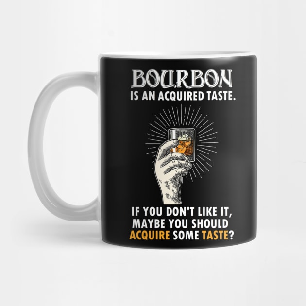 BOURBON IS AN ACQUIRED TASTE by thedeuce